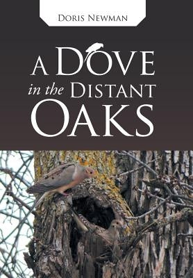 A Dove in the Distant Oaks by Newman, Doris