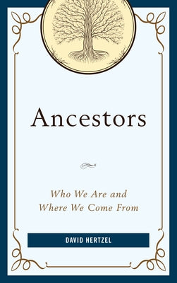 Ancestors: Who We Are and Where We Come from by Hertzel, David
