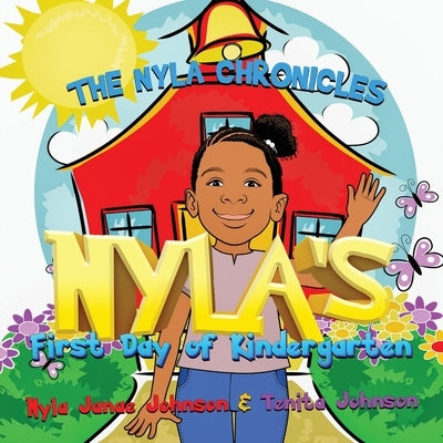 The Nyla Chronicles: Nyla's First Day of Kindergarten by Johnson, Nyla Janae