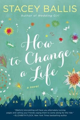 How to Change a Life by Ballis, Stacey