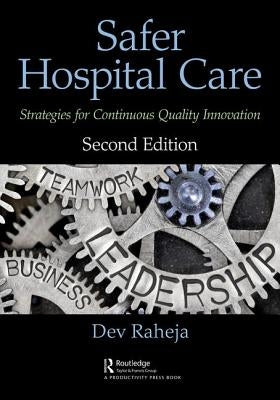 Safer Hospital Care: Strategies for Continuous Quality Innovation, 2nd Edition by Raheja, Dev