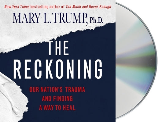 The Reckoning: Our Nation's Trauma and Finding a Way to Heal by Trump, Mary L.