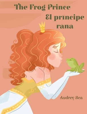The Frog Prince / El príncipe rana by Bea, Audrey