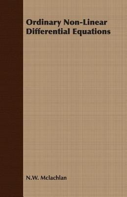 Ordinary Non-Linear Differential Equations in Engineering and Physical Sciences by McLachlan, N. W.