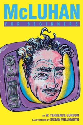 McLuhan for Beginners by Gordon, W. Terrence