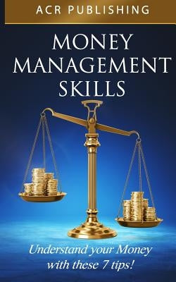 Money Management Skills: Understand Your Money with These 7 Tips by Publishing, Acr