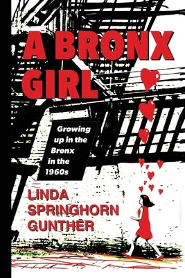 A Bronx Girl: Growing up in the Bronx in the 1960's and 70's by Gunther, Linda Springhorn