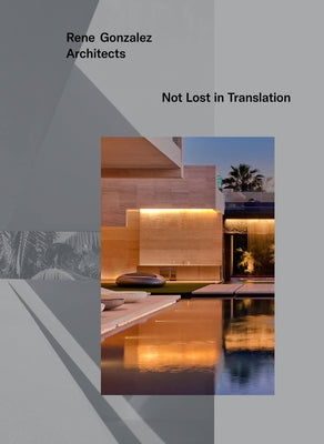 Rene Gonzalez Architects: Not Lost in Translation by Gonzalez, Rene