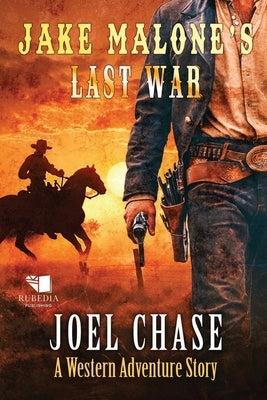Jake Malone's Last War: A Classic Western Adventure by Chase, Joel