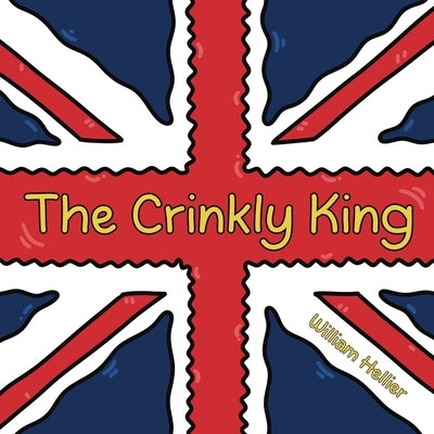 The Crinkly King: A charming and funny children's picture book rhyming tale by Hellier, William