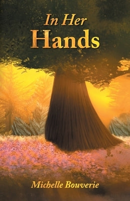 In Her Hands by Bouverie, Michelle