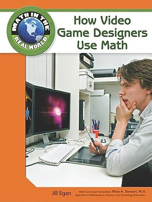 How Video Game Designers Use Math by Egan, Jill