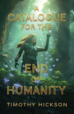 A Catalogue for the End of Humanity by Hickson, Timothy