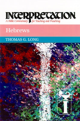 Hebrews Interpretation by Long, Thomas G.