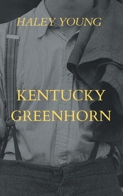 Kentucky Greenhorn by Young, Haley
