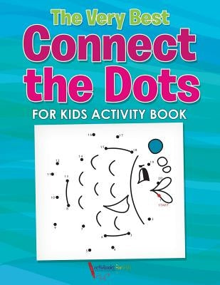 The Very Best Connect the Dots for Kids Activity Book by For Kids, Activibooks