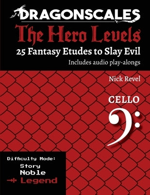 DragonScales, The Hero Levels, Cello Legend: 25 Fantasy Etudes to Slay Evil for violin, viola, and cello in multiple difficulty modes by Revel, Nicholas