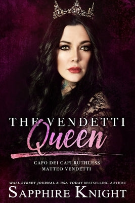 The Vendetti Queen: - Capo dei capi - Ruthless Matteo Vendetti by Knight, Sapphire