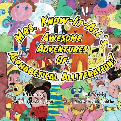 Mrs. Know-It-All's Awesome Adventures of Alphabetical Alliteration by Blazer, Samuel Chester