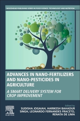 Advances in Nano-Fertilizers and Nano-Pesticides in Agriculture: A Smart Delivery System for Crop Improvement by Jogaiah, Sudisha