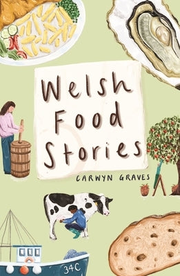 Welsh Food Stories by Graves, Carwyn