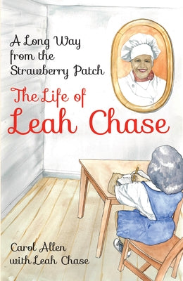 A Long Way from the Strawberry Patch: The Life of Leah Chase by Allen, Carol