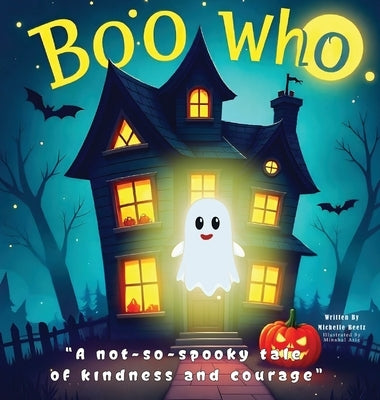 Boo Who?: A Not-So-Spooky Tale of Kindness and Courage by Beetz, Michelle