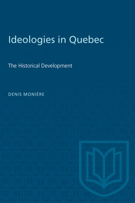 Ideologies in Quebec: The Historical Development by Moniere, Denis
