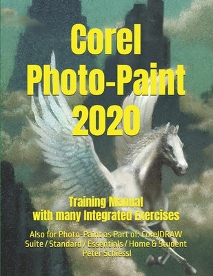 Corel PHOTO-PAINT 2020 - Training Manual with many integrated Exercises by Schiessl, Peter
