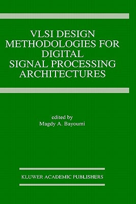 VLSI Design Methodologies for Digital Signal Processing Architectures by Bayoumi, Magdy A.