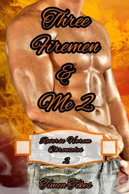 Three Firemen & Me 2: A Reverse Harem Why Choose Short BDSM Romance MMMF (Reverse Harem Chronicles, Book 2) by Tokes, Timea