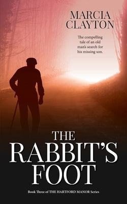 The Rabbit's Foot: The Compelling Tale of an Old Man's Search for his Long-Lost Son by Clayton, Marcia