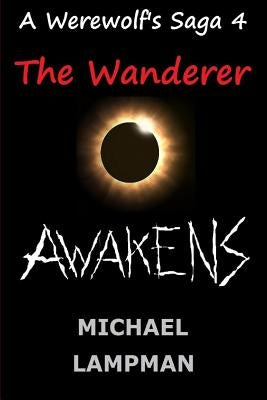 The Wanderer Awakens A Werewolf's Saga by Lampman, Michael