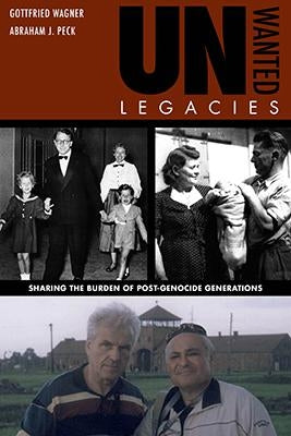 Unwanted Legacies: Sharing the Burden of Post-Genocide Generations by Wagner, Gottfried