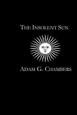 The Insolent Sun by Chambers, Adam G.