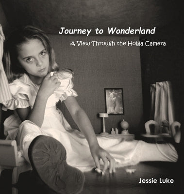 Journey to Wonderland: A View Through the Holga Camera by Luke, Jessie