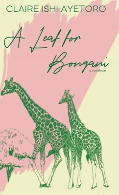 A Leaf for Bongani: A Novelette by Ayetoro, Claire Ishi