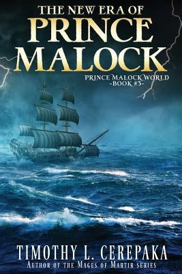The New Era of Prince Malock: Third book in the Prince Malock World by Cerepaka, Timothy L.