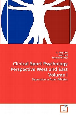 Clinical Sport Psychology Perspective West and East Volume I by Zhu, Li Jing
