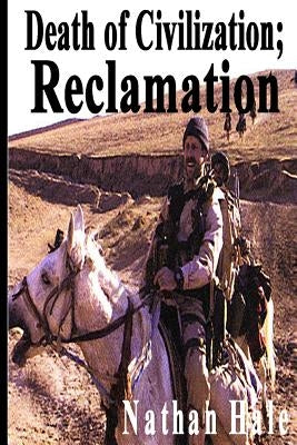 Death of Civilization; Reclamation by Hale, Nathan