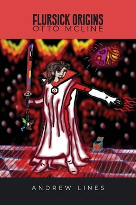 Flursick Origins: Otto Mcline by Lines, Andrew