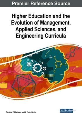 Higher Education and the Evolution of Management, Applied Sciences, and Engineering Curricula by Machado, Carolina F.