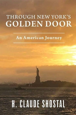 Through New York's Golden Door: An American Journey by Shostal, H. Claude