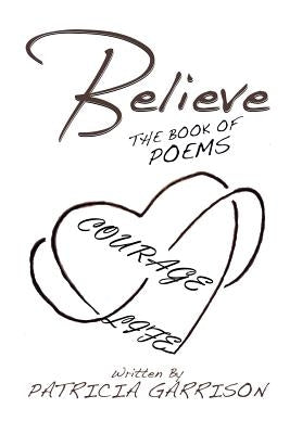 Believe: The Book of Poems by Garrison, Patricia