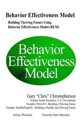 Behavior Effectiveness Model (BEM): Building Thriving Future Using Behavior Effectiveness Model (BEM) by Christopherson, Gary "chris"