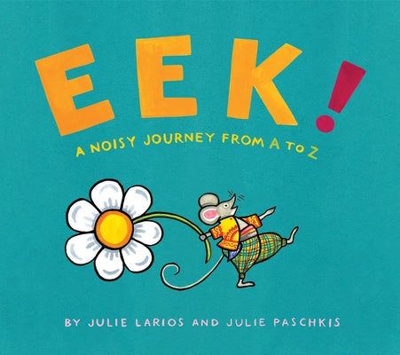 Eek!: A Noisy Journey from A to Z by Larios, Julie