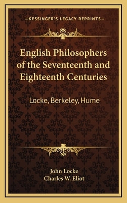 English Philosophers of the Seventeenth and Eighteenth Centuries: Locke, Berkeley, Hume: V37 Harvard Classics by Locke, John