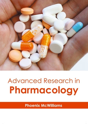Advanced Research in Pharmacology by McWilliams, Phoenix