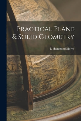 Practical Plane & Solid Geometry by Morris, I. Hammond