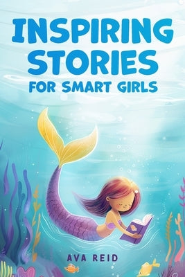 Inspiring Stories for Smart Girls: Children's book about confidence, courage, and values, perfect for boosting girls' self-esteem (Motivational books by Reid, Ava